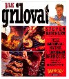 Jak grilovat - Steven Raichlen; Greg Schneider