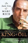 The King of Oil : The Secret Lives of Marc Rich - Ammann Daniel