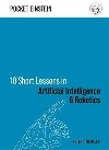 10 Short Lessons in Artificial Intelligence and Robotics - Bentley Peter J.