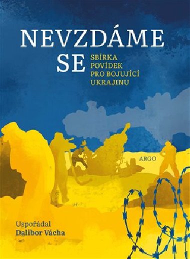Nevzdme se - Sbrka povdek pro bojujc Ukrajinu - Julie Novkov, Ji Padevt, Dalibor Vcha, Michal Kubal, Pavel Bartek