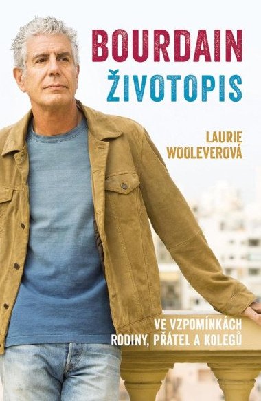 Bourdain: ivotopis - Ve vzpomnkch jeho rodiny, ptel a koleg - Laurie Woolever