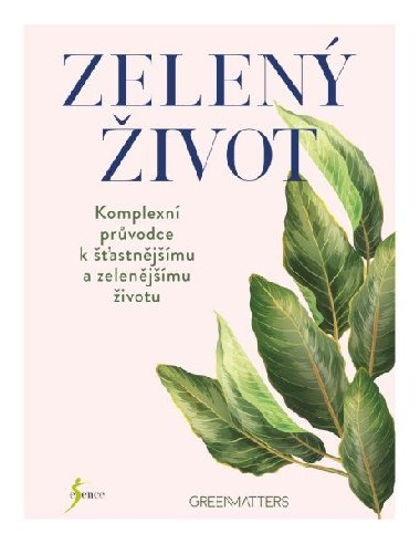 Zelen ivot - Komplexn prvodce k astnjmu a zelenjmu ivotu - Esence
