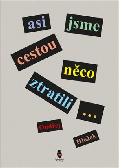 Asi jsme cestou nco ztratili... - Ondej Hloek