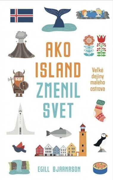 Ako Island zmenil svet (slovensky) - Bjarnason Egill
