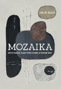 Mozaika: křesťanské úvahy pro dobré a špatné dny - Job D. Grash