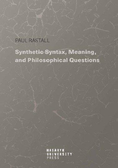 Synthetic Syntax, Meaning, and Philosophical Questions - Rastall Paul