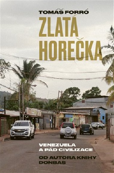 Zlatá horečka - Venezuela a pád civilizace - Tomáš Forró