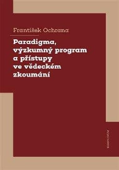 Paradigma, vzkumn program a pstupy ve vdeckm zkoumn - Frantiek Ochrana