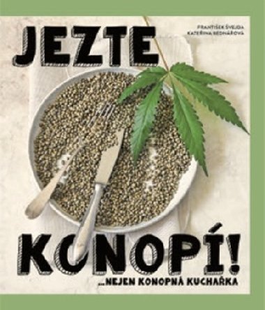 Jezte konopí ...nejen konopná kuchařka - Kateřina Bednářová; František Švejda