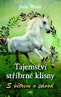 Tajemství stříbrné klisny S větrem o závod - Julie Wald