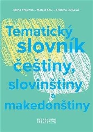 Tematick slovnk etiny, slovintiny a makedontiny - Elena Krejov; Kristna Dufkov; Mateja Kosi