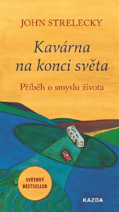Kavárna na konci světa - Příběh o smyslu života - John Strelecky