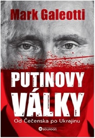 Putinovy války: Od Čečenska po Ukrajinu - Mark Galeotti