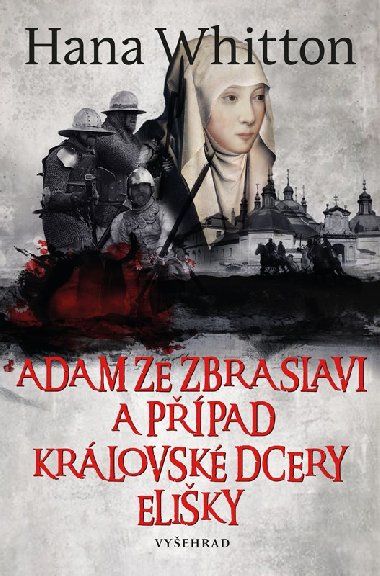 Adam ze Zbraslavi a případ královské dcery Elišky (3. díl trilogie) - Hana Whitton