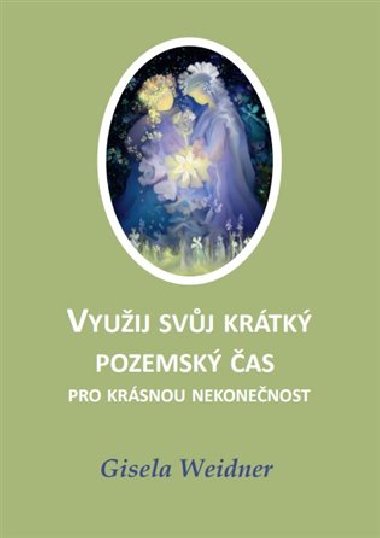Vyuij svj krtk pozemsk as pro krsnou nekonenost - Gisela Weidner