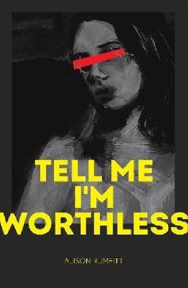 Tell Me I´m Worthless - Rumfitt Alison