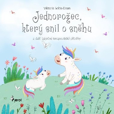 Jednorožec, který snil o sněhu a jiné terapeutické povídky - Viktoria Soltis-Doan