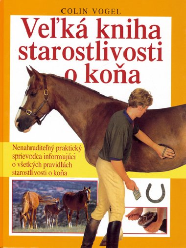Veľká kniha starostlivosti o koňa - Colin Vogel