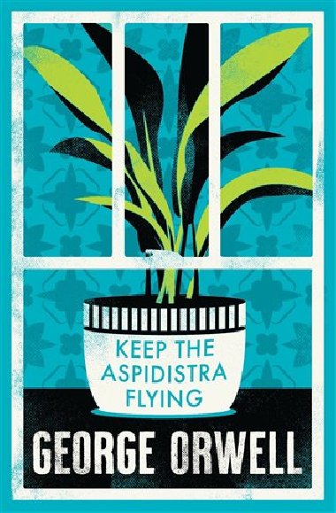 Keep the Aspidistra Flying: Annotated Edition (Alma Classics Evergreens) - Orwell George