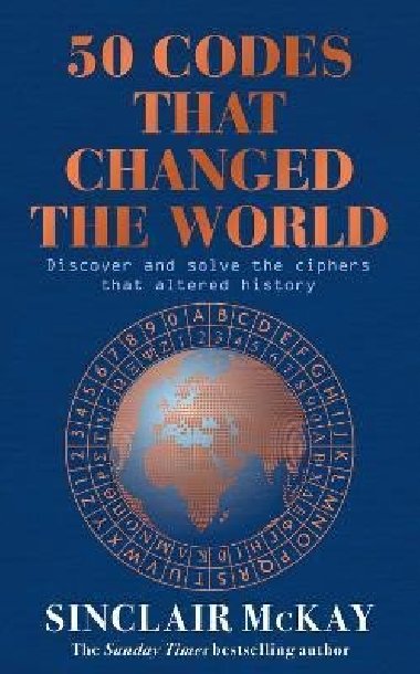 50 Codes that Changed the World: . . . And Your Chance to Solve Them! - McKay Sinclair