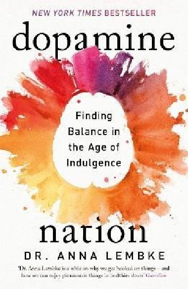 Dopamine Nation: Finding Balance in the Age of Indulgence - Lembke Anna
