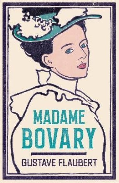 Madame Bovary: Newly Translated and Annotated (Alma Classics Evergreens) - Flaubert Gustave