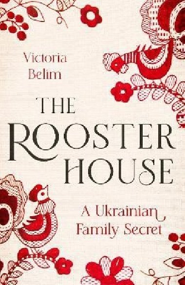 The Rooster House: A Ukrainian Family Memoir - 