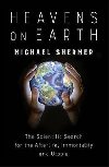 Heavens on Earth : The Scientific Search for the Afterlife, Immortality and Utopia - Shermer Michael