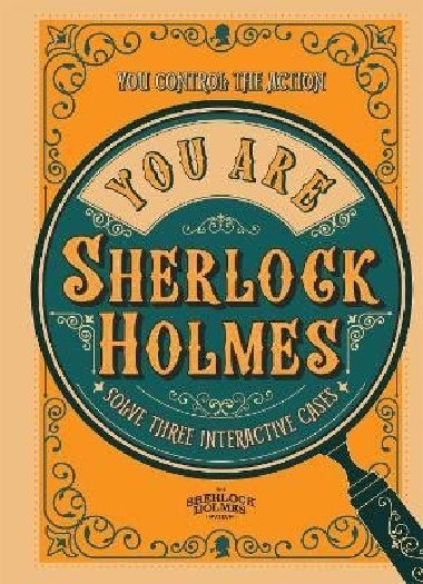 You Are Sherlock Holmes: You control the action: solve three interactive cases - 