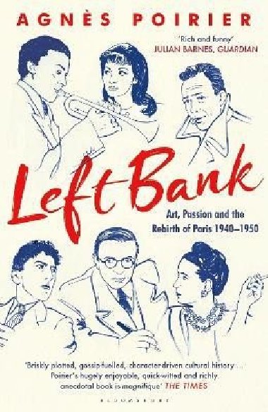 Left Bank: Art, Passion and the Rebirth of Paris 1940-1950 - Poirier Agnes