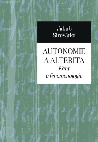 Autonomie a alterita - Kant a fenomenologie - Jakub Sirovtka