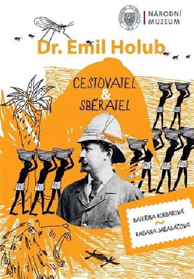 Emil Holub - cestovatel & sbratel - Kateina Korbaov, Radana Jeabov