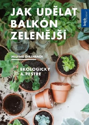Jak udlat balkn zelenj - Ekologicky a peste - Melanie hlenbach