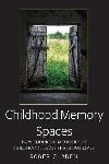 Childhood Memory Spaces : How Enduring Memories of Childhood Places Shape Our Lives - Aden Roger C.