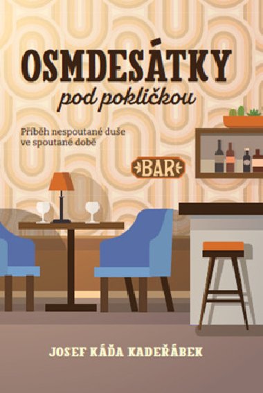 Osmdestky pod poklikou - Pbh nespoutan due ve spoutan dob - Josef Ka Kadebek