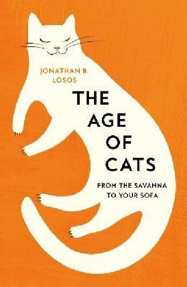 The Age of Cats: From the Savannah to Your Sofa - Losos Jonathan B.