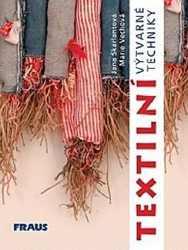Textiln vtvarn techniky - Jana Skarlantov; Marie Vechov