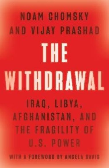 The Withdrawal: Iraq, Libya, Afghanistan, and the Fragility of U.S. Power - Chomsky Noam