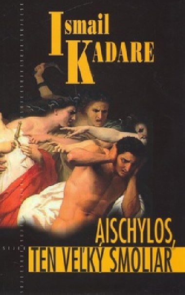 Aischylos, ten veľký smoliar - Ismail Kadare