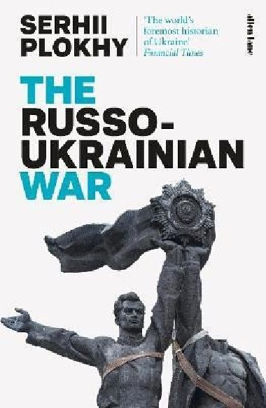 The Russo-Ukrainian War: From the bestselling author of Chernobyl - Plokhy Serhii