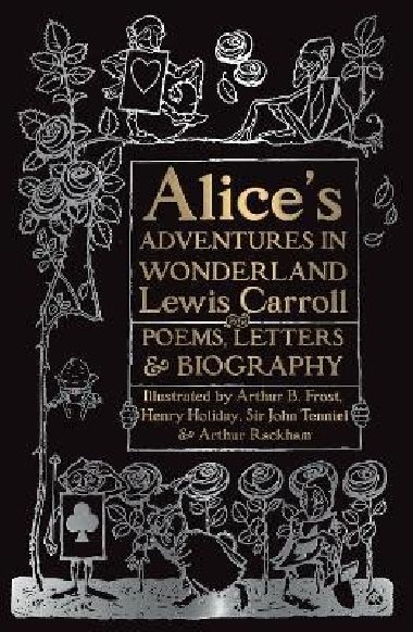 Alices Adventures in Wonderland: Unabridged, with Poems, Letters & Biography - Carroll Lewis