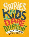 Stories for Kids Who Dare to Be Different : True Tales of Amazing People Who Stood Up and Stood Out - Brooks Ben