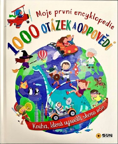 1000 otázek a odpovědí - Moje první encyklopedie - Nakladatelství SUN