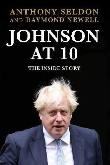 Johnson at 10: The Inside Story - Seldon Anthony, Newell Raymond