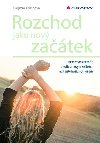 Rozchod jako nov zatek - Jak rozchod dokonit, otevt se novm zatkm a t jet lep ivot ne dv - Dagmar Koinov