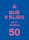 Bu v klidu. Je ti teprve 50. - Vyehrad