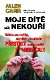 Moje dt (u) nekou - Rdce pro rodie, aby dti s kouenm pestaly anebo radji vbec nezaaly - Carr Allen