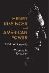 Henry Kissinger and American Power : A Political Biography - Schwartz Thomas A.
