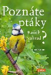 Poznáte ptáky našich zahrad? - Pozorujte a určujte celkem 100 druhů ptáků - Ulrich Schmid