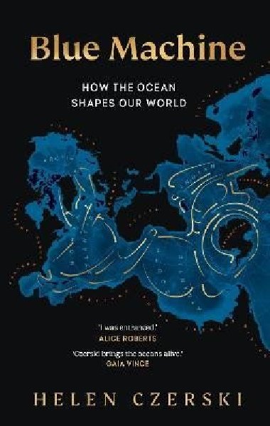 Blue Machine: How the Ocean Shapes Our World - Czerski Helen